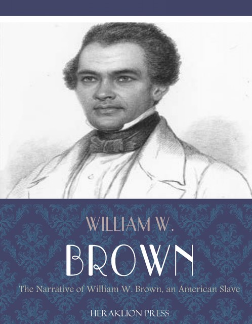 Narrative of William W. Brown, an American Slave, William Wells Brown