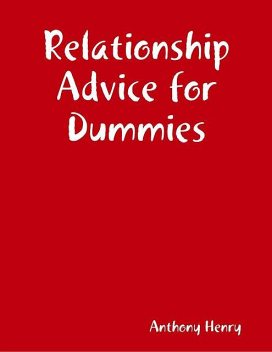 Relationship Advice for Dummies, Anthony Henry