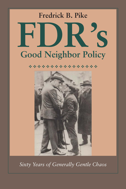 FDR's Good Neighbor Policy, Fredrick B. Pike
