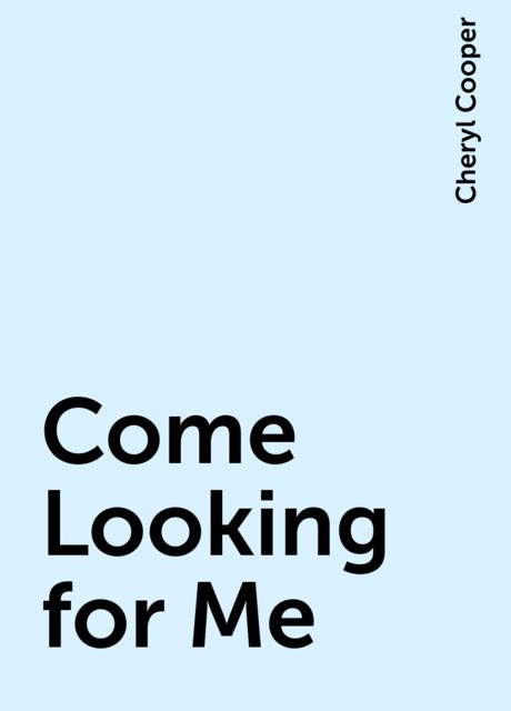 Come Looking for Me, Cheryl Cooper