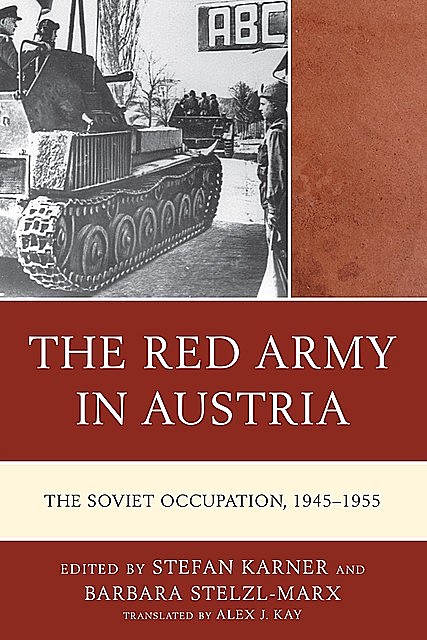 The Red Army in Austria, Günter Bischof, Peter Ruggenthaler, Olga Pavlenko, Aleksei Filitov, Dieter Bacher, Harald Knoll, Mikhail Prozumenshchikov, Walter M. Iber