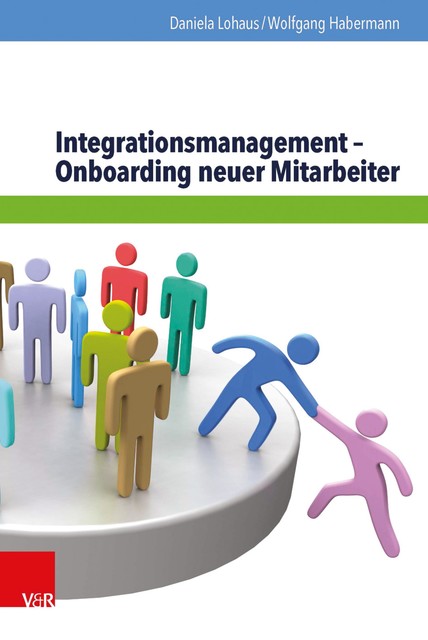 Integrationsmanagement – Onboarding neuer Mitarbeiter, Daniela Lohaus, Wolfgang Habermann