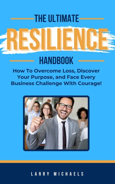 The Ultimate Resilience Handbook, Larry Michaels