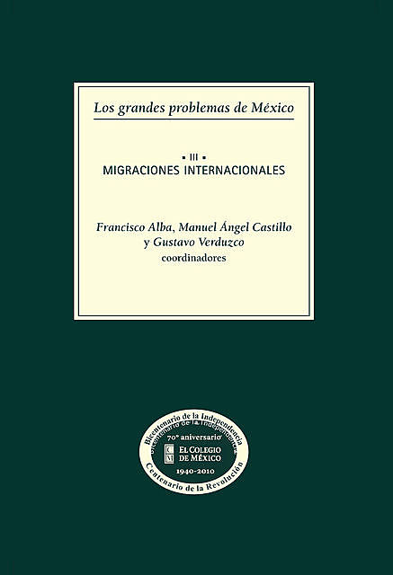 Los grandes problemas de México. Migraciones internacionales. T-III, Francisco Alba, Gustavo Verduzco, Manuel Ángel Castillo