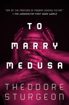 To Marry Medusa, Theodore Sturgeon