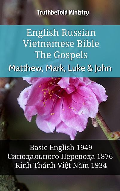 English Russian Vietnamese Bible – The Gospels – Matthew, Mark, Luke & John, TruthBeTold Ministry