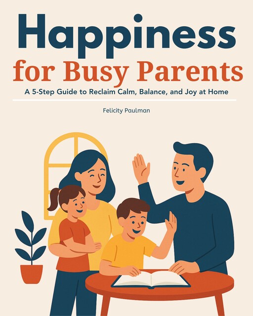Happiness for Busy Parents, Felicity Paulman