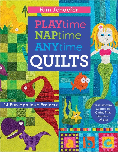 Playtime, Naptime, Anytime Quilts, Kim Schaefer