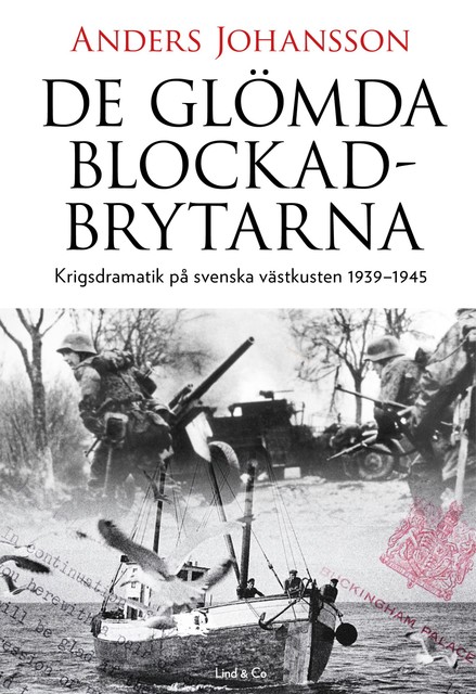 De glömda blockadbrytarna : Krigsdramatik på svenska västkusten 1939–1945, Anders Johansson