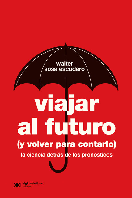 Viajar al futuro (y volver para contarlo), Walter Sosa Escudero