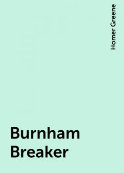 Burnham Breaker, Homer Greene