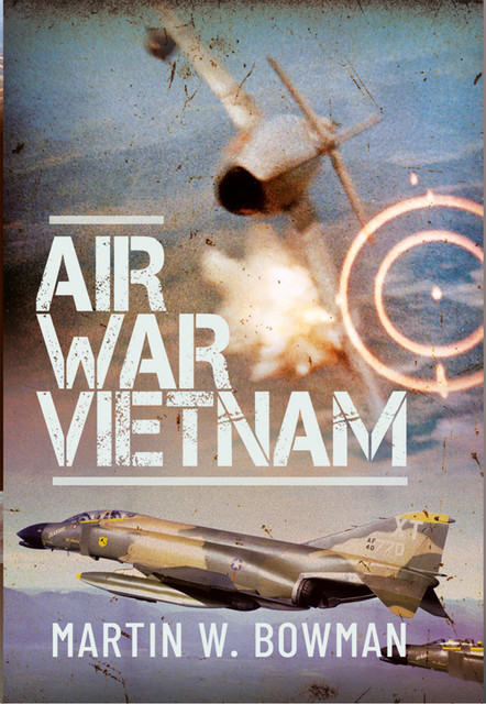 Air War Vietnam, Martin Bowman