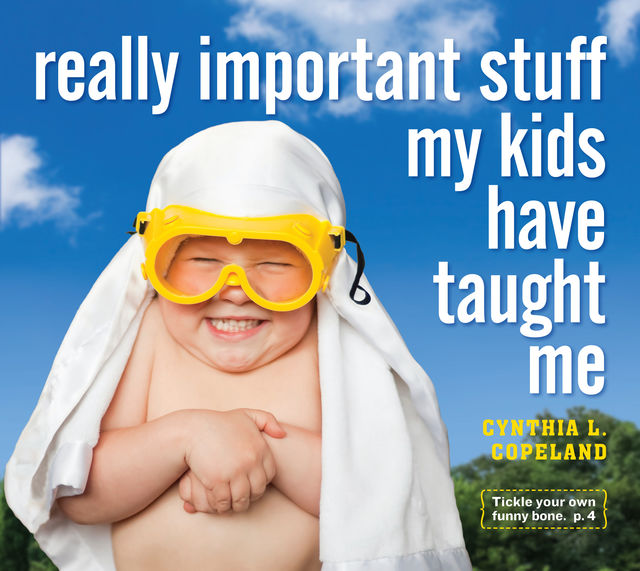 Really Important Stuff My Kids Have Taught Me, Cynthia Copeland