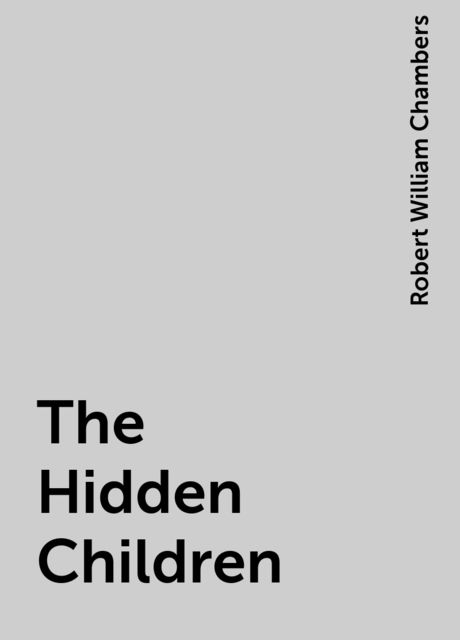 The Hidden Children, Robert William Chambers