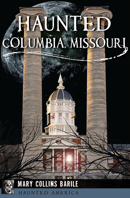 Haunted Columbia, Missouri, Mary Collins Barile