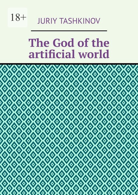 The God of the artificial world, Juriy Tashkinov