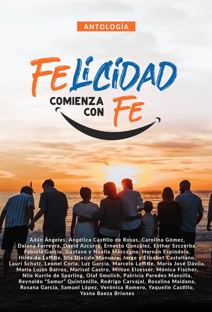 Antología 8: Felicidad comienza con fe, Elisa, Carolina Gómez, Hilda Laffitte, Adán Angeles, Angélica Castillo de Rosas, Daiana Ferreyra, David Azcurra, Ernesto González, Esther Szczerba, Fabiola García, Gustavo Maccagno, Hernán Espíndola, Iris Díaz de Munuera, Jorge Castellano, Noelia Maccagno