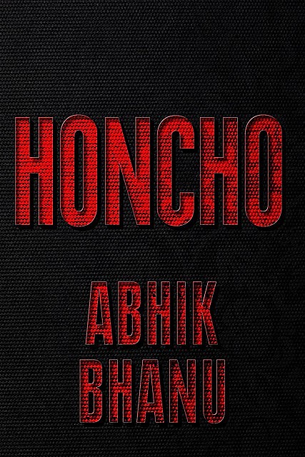 Honcho, Abhik Bhanu