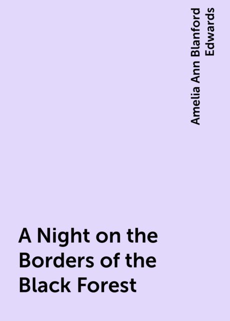 A Night on the Borders of the Black Forest, Amelia Ann Blanford Edwards