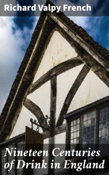 Nineteen Centuries of Drink in England, Richard Valpy French