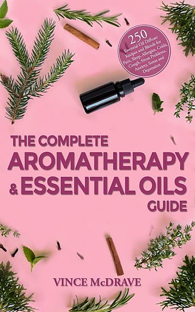 The Complete Aromatherapy and Essential Oils Guide, Vince McDrave