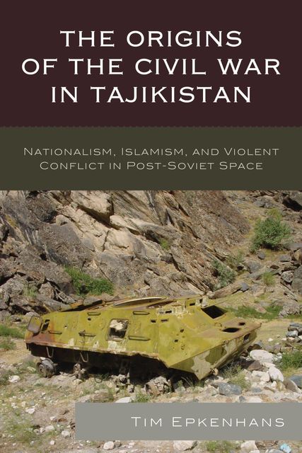 The Origins of the Civil War in Tajikistan, Tim Epkenhans