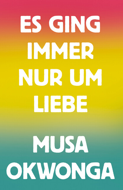 Es ging immer nur um Liebe, Musa Okwonga