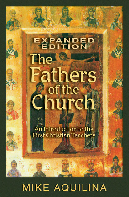 The Fathers of the Church, Expanded Edition, Mike Aquilina
