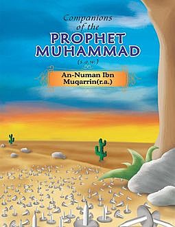 Companions of the Prophet Muhammad(s.a.w.) An – Numan Ibn Muqarrin(r.a.), Portrait Publishing