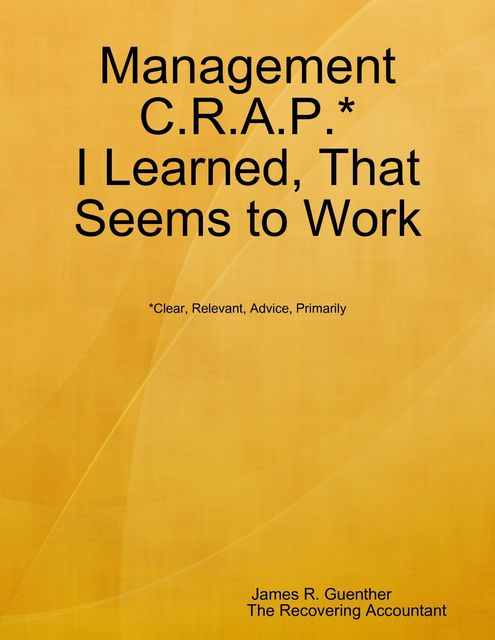Management Crap I Learned, That Seems to Work, James R Guenther