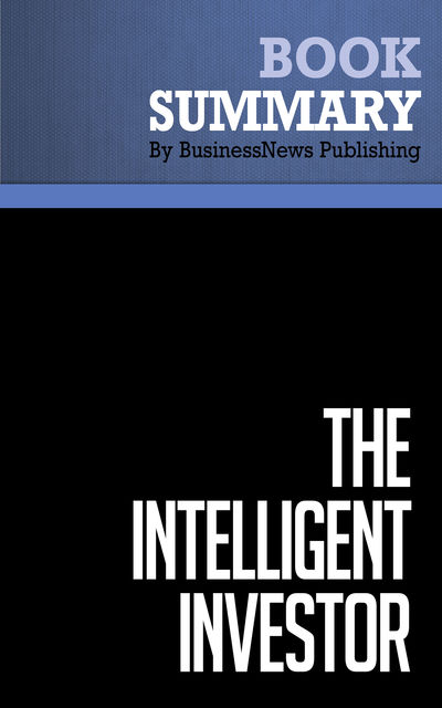 Summary: The Intelligent Investor  Benjamin Graham, Must Read Summaries