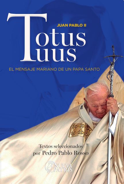 Totus Tuus. El mensaje mariano de un Papa santo, 