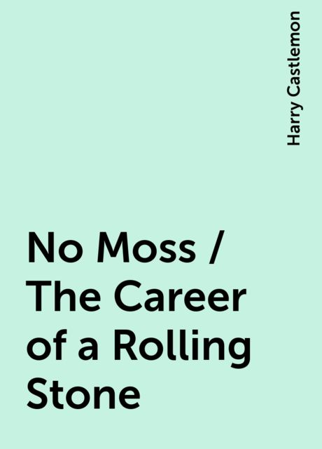 No Moss / The Career of a Rolling Stone, Harry Castlemon