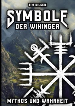 Symbole der Wikinger – Mythos und Wahrheit, Tim Nilsen