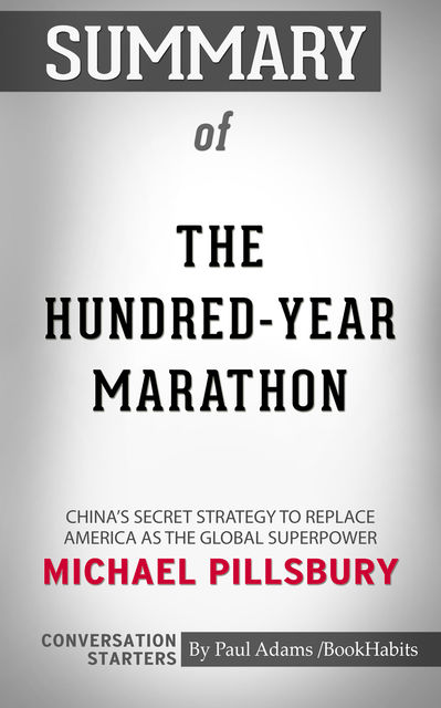 Summary of The Hundred-Year Marathon: China's Secret Strategy to Replace America as the Global Superpower, Paul Adams