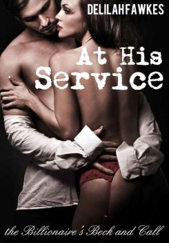 At His Service: The Billionaire's Beck and Call (A BDSM Erotic Romance), Delilah Fawkes