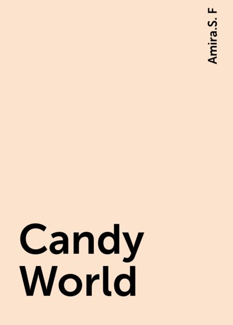 Candy World, Amira.S. F