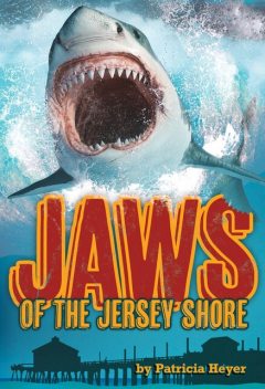 Jaws of the Jersey Shore, Patricia Heyer