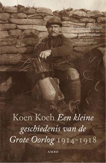 Een kleine geschiedenis van de Grote Oorlog, Koen Koch