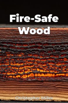 Fire-Safe Wood, Christopher Miller