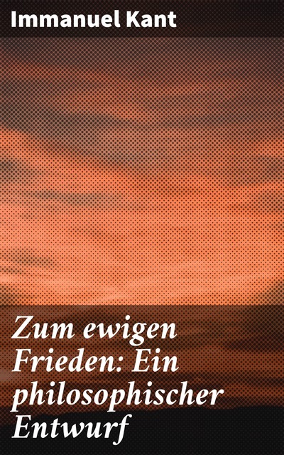 Zum ewigen Frieden: Ein philosophischer Entwurf, Immanuel Kant