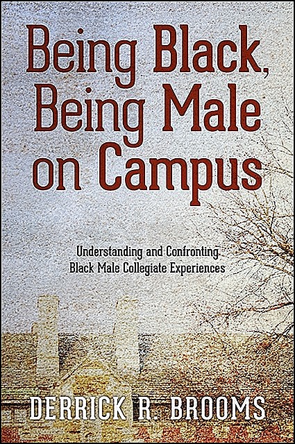 Being Black, Being Male on Campus, Derrick R. Brooms