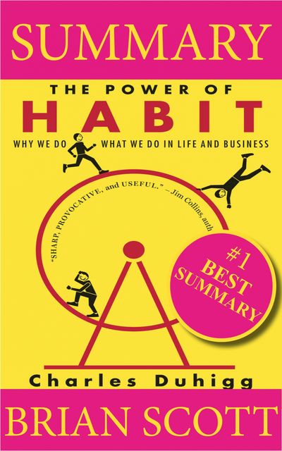 Summary: The Power of Habit: Why We Do What We Do in Life and Business, Brian Scott