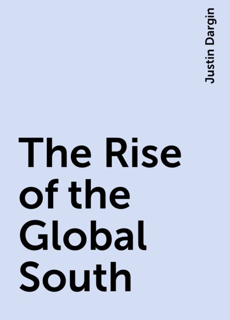 The Rise of the Global South, Justin Dargin