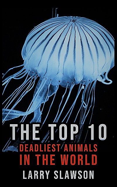 The Top 10 Deadliest Animals in the World, Larry Slawson