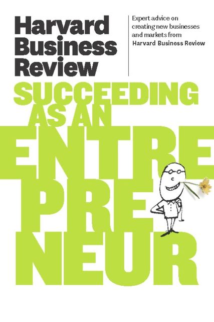 Harvard Business Review on Succeeding as an Entrepreneur, Harvard Review