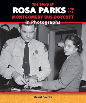 The Story of Rosa Parks and the Montgomery Bus Boycott in Photographs, David Aretha