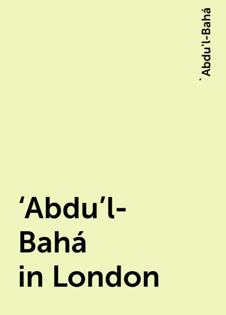 ‘Abdu’l-Bahá in London, 'Abdu'l-Bahá