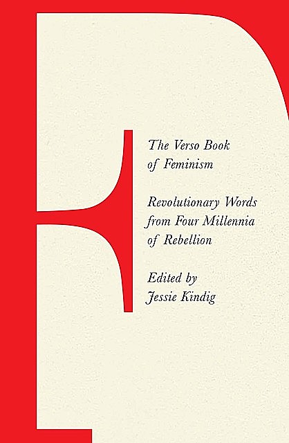 The Verso Book Of Feminism: Revolutionary Words from Four Millennia of Rebellion, Jessie Kindig, Charlotte Heltai, Rosie Warren, Sophia Giovannitti