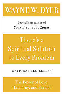 There's a Spiritual Solution to Every Problem, Wayne W.Dyer